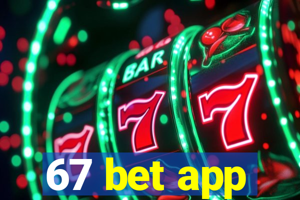 67 bet app
